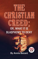 The Christian Creed; or, What it is Blasphemy to Deny-9789358017328
