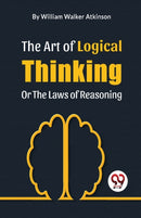 The Art of Logical Thinking or the Laws of Reasoning-9789358018141