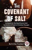 The Covenant of Salt as Based on the Significance and Symbolism of Salt in Primitive Thought-9789358019100