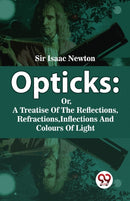 Opticks : Or, a Treatise of the Reflections, Refractions, Inflections and Colours of Light-9789358019179
