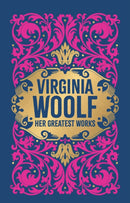 Virginia Woolf: Her Greatest Works (To the Lighthouse, A Room of One''s Own, and Mrs. Dalloway) (Deluxe Hardbound Edition)