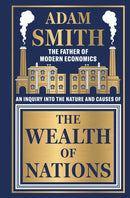 Wealth of Nations by Adam Smith [Deluxe Hardbound Classic] - Economics of Capitalism /Learn About the Wealth Creation Strategies / Insights Into Economic