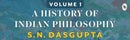 History of Indian Philosophy Vol. I , A
