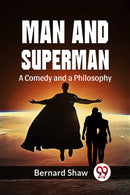 Man And Superman A Comedy And A Philosophy