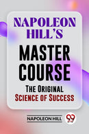 Napoleon Hill''s Master Course The Original Science Of Success