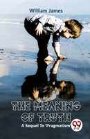 The Meaning of Truth a Sequel to 'Pragmatism'-9789358712407