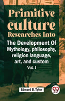 Primitive Culture Researches into the Development of Mythology,Philosophy, Religion Language, Art, and Custom-9789358715613