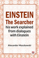 Einstein The Searcher His Work Explained From Dialogues With Einstein