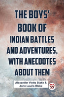 The Boys' Book Of Indian Battles And Adventures, With Anecdotes About Them