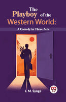 The Playboy Of The Western World: A Comedy In Three Acts-9789358719826