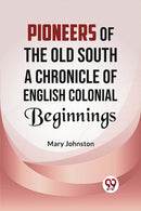 Pioneers of the Old South a Chronicle of English Colonial Beginnings-9789359320601