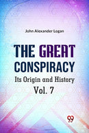 The Great Conspiracy Its Origin and History Vol. 7