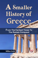 A Smaller History of Greece from the Earliest Times to the Roman Conquest-9789359320854