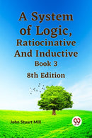 A System of Logic, Ratiocinative and Inductive Book 3-9789359321707