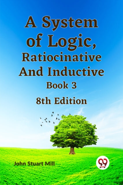 A System of Logic, Ratiocinative and Inductive Book 3-9789359321707