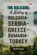 The Balkans : A History of Bulgaria?Serbia?Greece?Rumania?Turkey-9789359321929