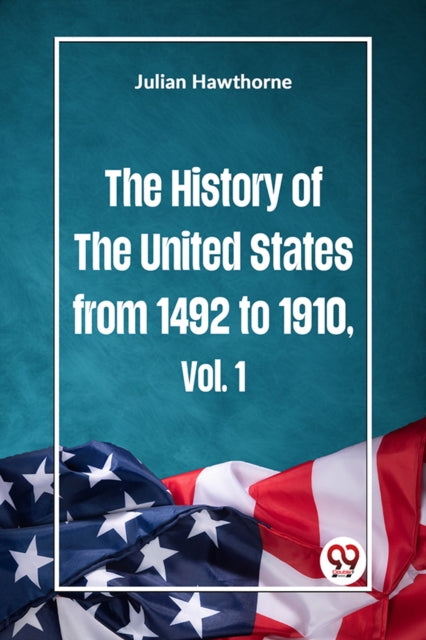 The History of the United States from 1492 to 1910 Vol. 1