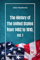 The History of the United States from 1492 to 1910 Vol. 1