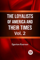 The Loyalists of America and Their Times-9789359325613