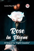 Rose in Bloom A Sequel to "Eight Cousins"