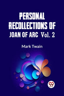 Personal Recollections of Joan of Arc - Volume 2 (Edition2023)-9789359396378