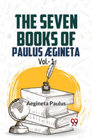 The Seven Books Of Paulus AEgineta Vol.-1