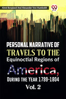 Personal Narrative of Travels to the Equinoctial Regions of America, During the Year 1799-1804  Vol. 2