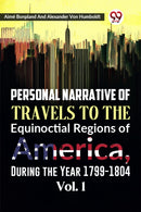 Personal Narrative of Travels to the Equinoctial Regions of America, During the Year 1799-1804