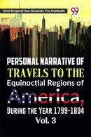 Personal Narrative of Travels to the Equinoctial Regions of America, During the Year 1799-1804  Vol. 3