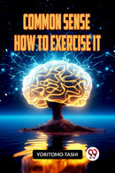 COMMON SENSE HOW TO EXERCISE IT (Edition2023)-9789359950426