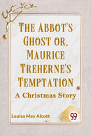 The Abbot's Ghost or, Maurice Treherne's Temptation a Christmas Story-9789359951645