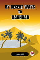 By Desert Ways to Baghdad (Edition2023)-9789359955001
