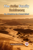 The Swiss Family Robinsonor Adventures in a Desert Island (Edition2023)