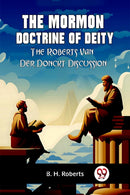 The Mormon Doctrine of DeityThe Roberts-Van Der Donckt Discussion (Edition2023)-9789359957548