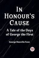 In Honour's CauseA Tale of the Days of George the First (Edition2023)