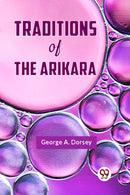 Traditions of the Arikara (Edition2023)
