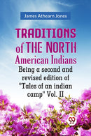 Traditions of the North American Indians Vol. 2Being a second and revised edition of "Tales of an indian camp." (Edition2023)