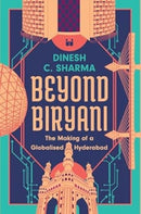 Beyond Biryani : The Making of a Globalised Hyderabad-9789360454692