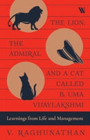 The Lion, the Admiral and a Cat Called B. Uma Vijaylakshmi : Learnings from Life and Management-9789360455361