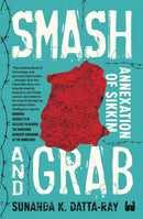 Smash and Grab : Annexation of Sikkim-9789360455583
