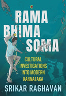 Rama Bhima Soma : Cultural Investigations into Modern Karnataka-9789360456870