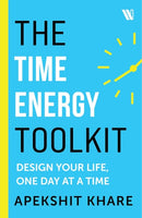The Time Energy Toolkit : Design Your Life, One Day at a Time-9789360459253