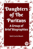 Daughters Of The Puritans A Group Of Brief Biographies