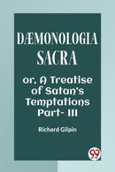 DAEMONOLOGIA SACRA OR, A TREATISE OF SATAN''S TEMPTATIONS Part - III
