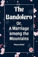 The Bandolero; Or, A Marriage among the Mountains (Edition2023)-9789360463618