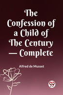 The Confession of a Child of the Century - Complete (Edition2023)-9789360466893