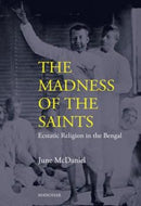 The Madness of the Saints : Ecstatic Religion in the Bengal-9789360807634