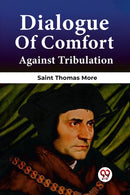 Dialogue Of Comfort Against Tribulation-9789361151712