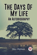 The Days Of My Life An Autobiography