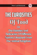 The Curiosities Of Food Or The Dainties And Delicacies Of Different Nations Obtained From The Animal Kingdom